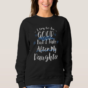Camiseta Tente Ser Bom, Mas Eu Atrás Da Minha Filha
