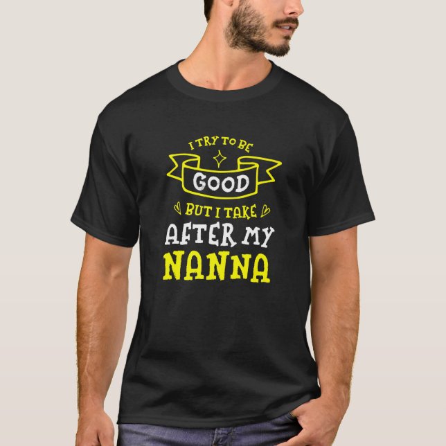Camiseta Tente Ser Bom, Mas Eu Atrás Da Minha Nana Nana Hum (Frente)