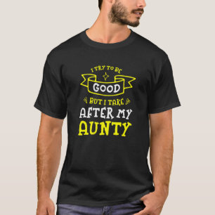 Camiseta Tente Ser Bom, Mas Eu Atrás Da Minha Tia Engraçada