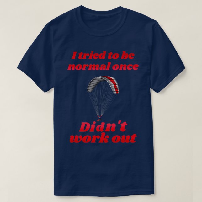 Camiseta Tentei Ser Normal Uma Vez Não Trabalhei Paragli (Frente do Design)