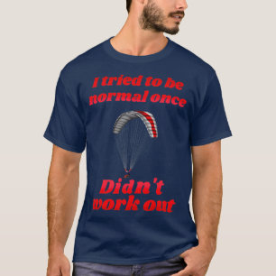 Camiseta Tentei Ser Normal Uma Vez Não Trabalhei Paragli