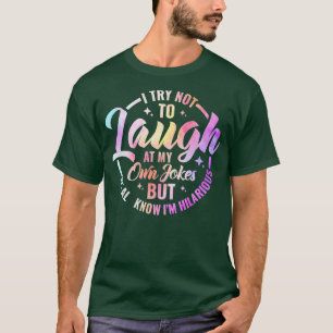 Camiseta Tento Não Rir Nas Minhas Próprias Piadas, Mas Todo