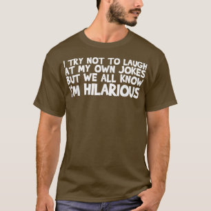 Camiseta Tento Não Rir Nas Minhas Próprias Piadas, Mas Todo
