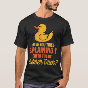 Camiseta Tentou Explicá-Lo Ao Pato De Borracha?