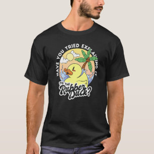 Camiseta Tentou Explicá-Lo Ao Pato De Borracha?