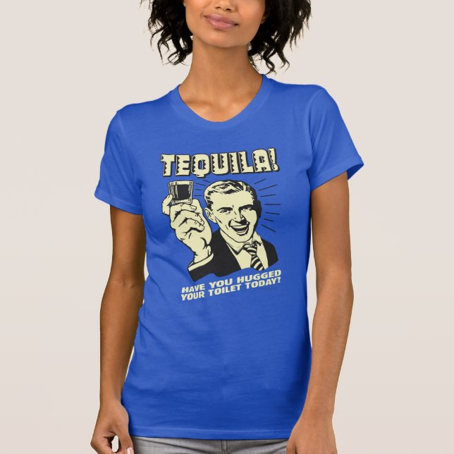 Camiseta Tequila: Abraçou seu banheiro hoje (Frente)