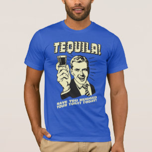Camiseta Tequila: Abraçou seu banheiro hoje
