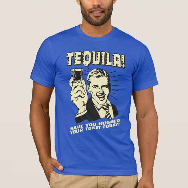 Camiseta Tequila: Abraçou seu banheiro hoje (Frente)