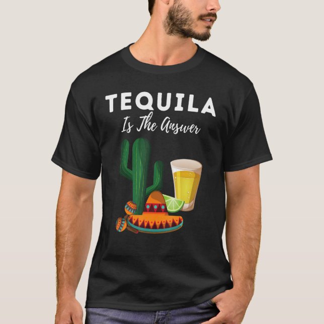 Camiseta Tequila É A Resposta Do Dia Nacional Da Tequila (Frente)