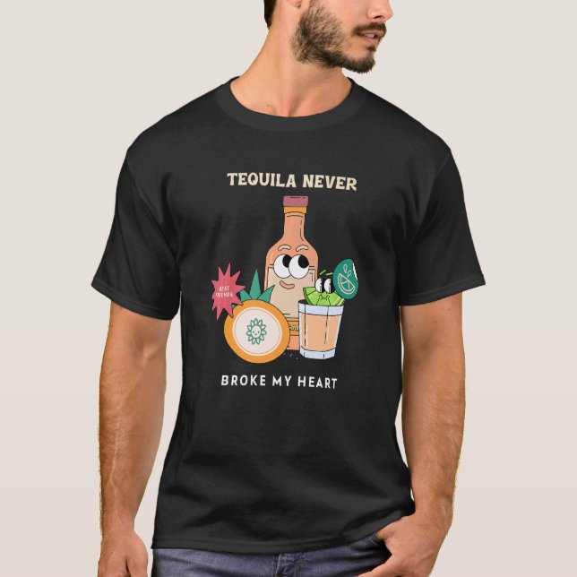 Camiseta Tequila Never Broke My Heart  Tequila (Frente)