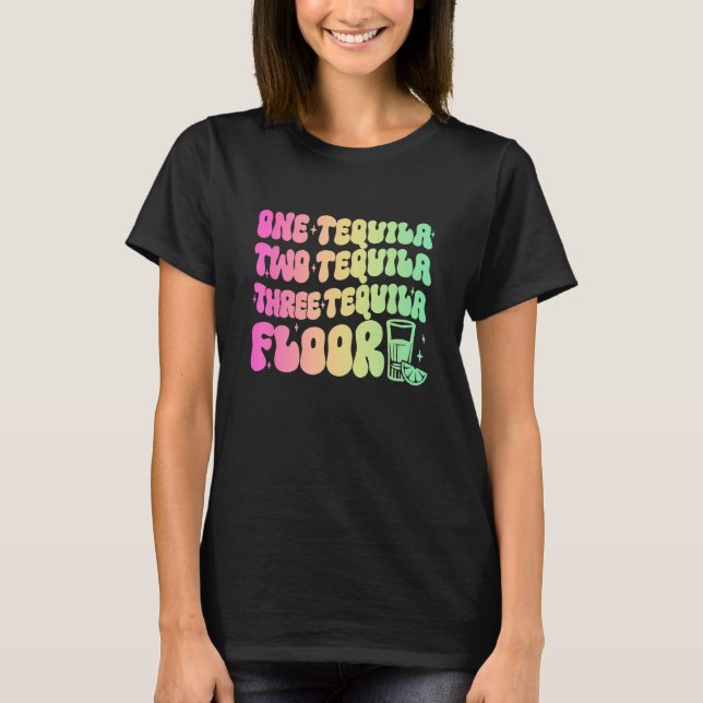 Camiseta Tequila  One Tequila Two Tequila Three Tequila Flo (Frente)