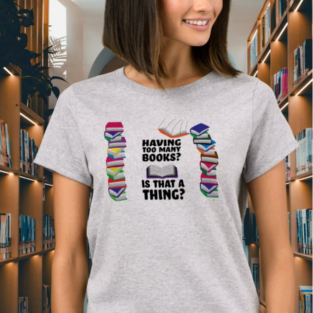 Camiseta Ter muitos livros, isso é uma coisa? (Criador carregado)
