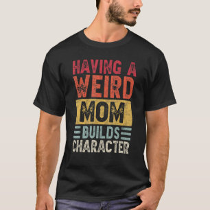 Camiseta Ter Um Caráter Estranho De Mães Construir Uma Mãe