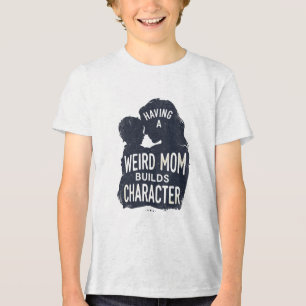 Camiseta Ter uma Mãe Esquisita Constrói Caráter dia das mãe
