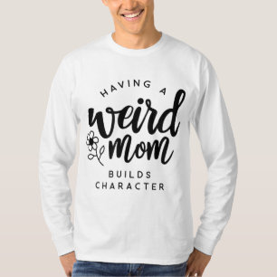 Camiseta Ter uma mãe esquisita cria personagem para Mães