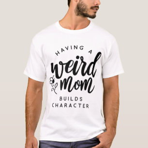 Camiseta Ter uma mãe esquisita cria personagem para Mães