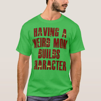 Camiseta ter uma mãe estranha constrói personagens