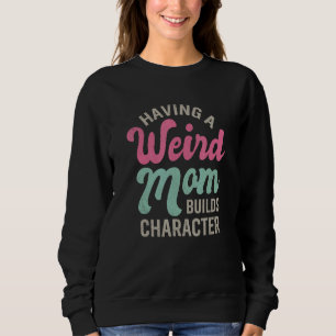 Camiseta Ter Uma Mãe Estranha Construi Um Personagem Dizend