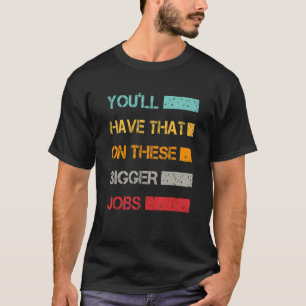 Camiseta Terá Isso Nestes Maiores Empregos Vintage