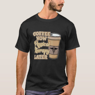 Camiseta Terapeuta Fisioterapeuta Fisioterapia Coffee Now