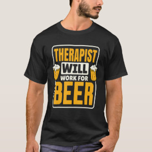 Camiseta Terapeuta Trabalhará Por Cerveja Consumo de Cerve