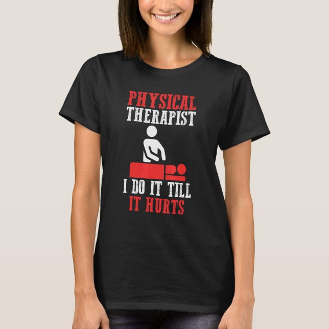 Camiseta Terapêutica Física Eu Faço Até Que Machuque A Tera (Frente)