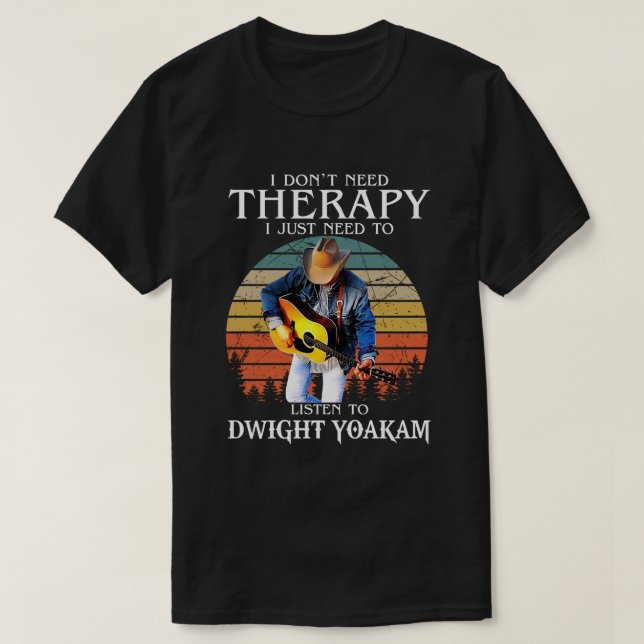 Camiseta Terapia Engraçada Só Precisa Ouvir Dwight Yoakam (Frente do Design)