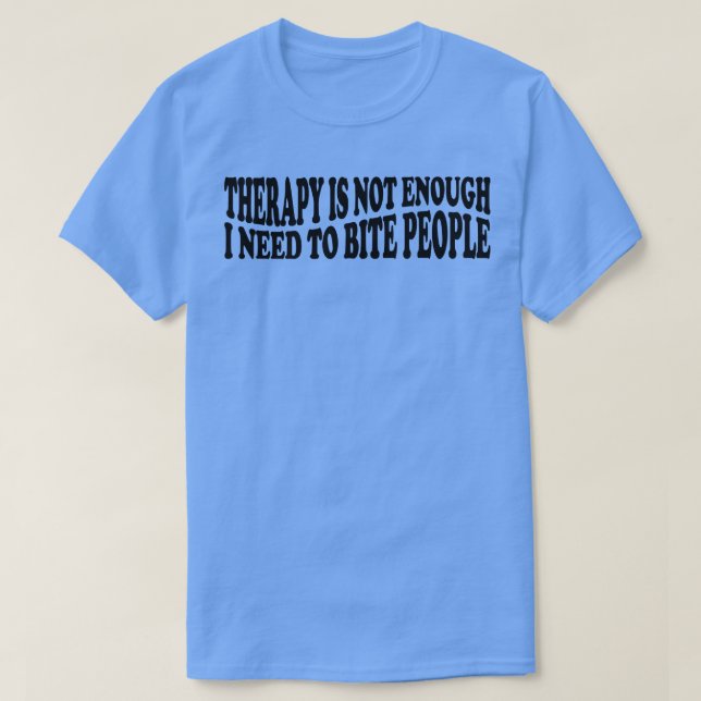 Camiseta terapia não é suficiente eu preciso morder pessoas (Frente do Design)