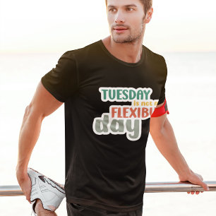 Camiseta Terça-Feira Não É Meu Dia Flexível - Engraçado