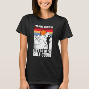 Camiseta Terminei de adultar o vamos para o golfe.