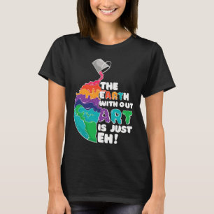 Camiseta Terra Sem Arte É Apenas Eh - Arte Planeta - Terra