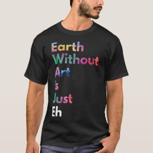 Camiseta Terra Sem Arte É Apenas Uma Engraçada Arte Do Dia