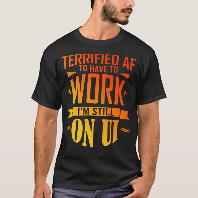 Camiseta Terrificado Af De Ter Que Trabalhar Novamente Feli (Frente)
