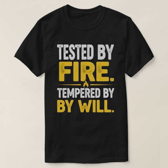 Camiseta TESTED BY FIRE, TEMPERED BY WILL – Strong Mindset  (Frente do Design)