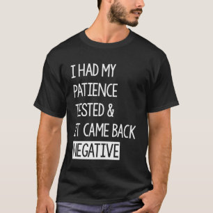 Camiseta Testei A Minha Paciência E Voltei A Ser Negativo
