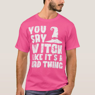 Camiseta Testemunhas Dias de as Bruxas engraçados, você diz