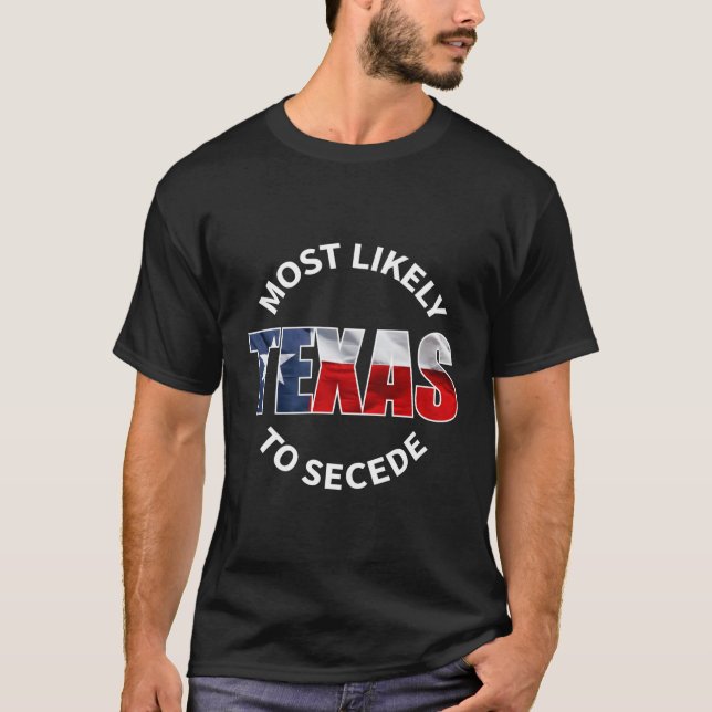 Camiseta Texas Flag Mais Provavelmente Secede Piada Bem-Suc (Frente)