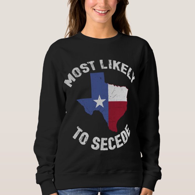 Camiseta Texas Flag Pride - Mais Provável para Secede Funny (Frente)