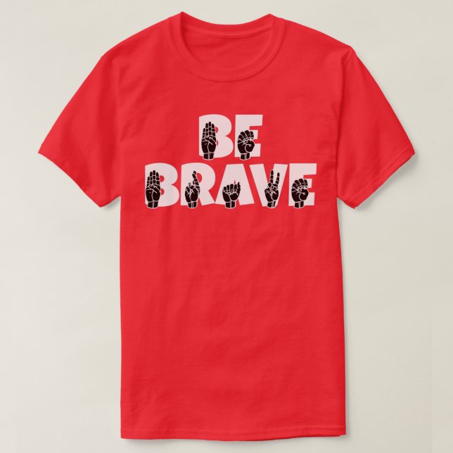 Camiseta Texto BE BRAVE com idioma de sinal ASL preto e bra (Frente do Design)