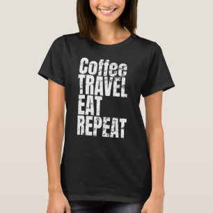 Camiseta Texto legal Dizendo Repetição de Viagem de Café