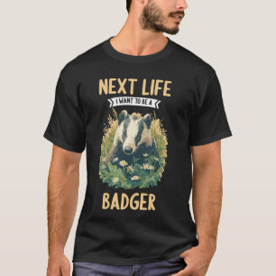 Camiseta Texugos Próxima Vida eu quero ser um Texugo