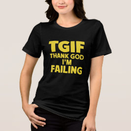 Camiseta TGIF: Deus Obrigado Estou Falhando