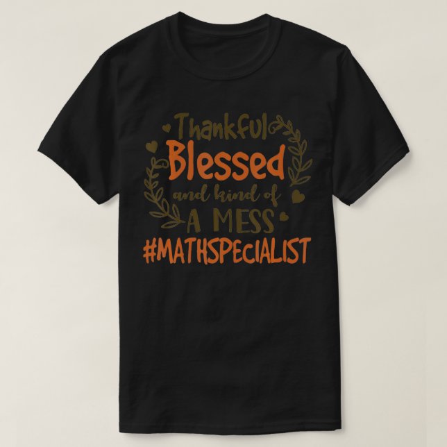 Camiseta Thankful Blessed And Kind Of A Mess Math Specialis (Frente do Design)