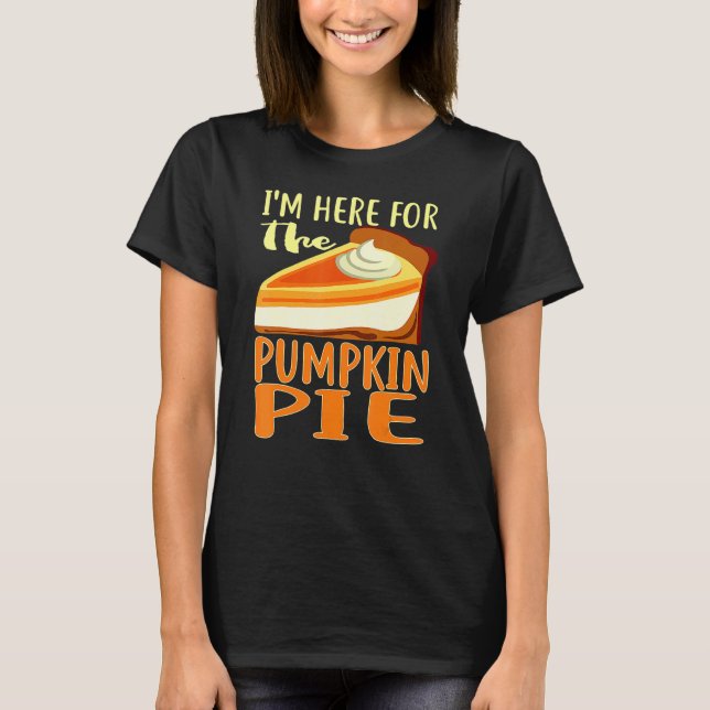 Camiseta Thanksgiving Day Pumpkin Pie I'm Just Here For The (Frente)
