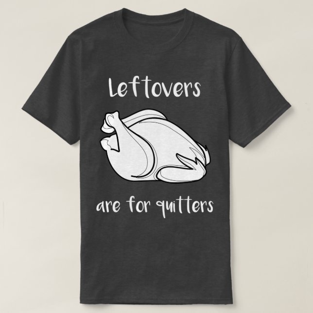 Camiseta Thanksgiving Leftovers Are For Quitters (Frente do Design)