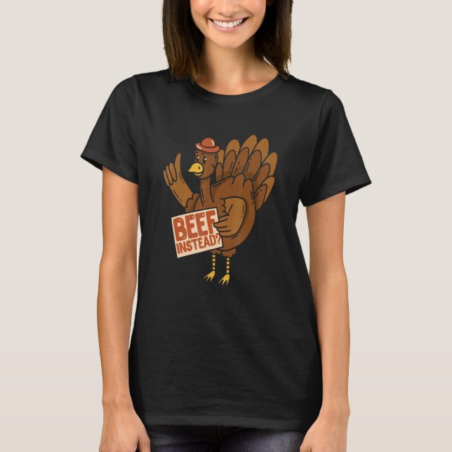Camiseta Thanksgiving Turkey  Beef Instead Of Turkey (Frente)