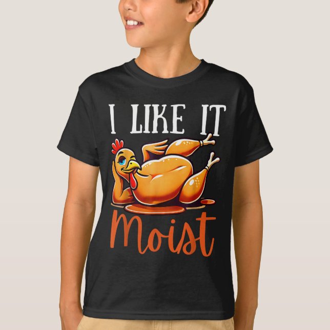 Camiseta Thanksgiving Turkey Design I Like It Moist Men Wom (Frente)
