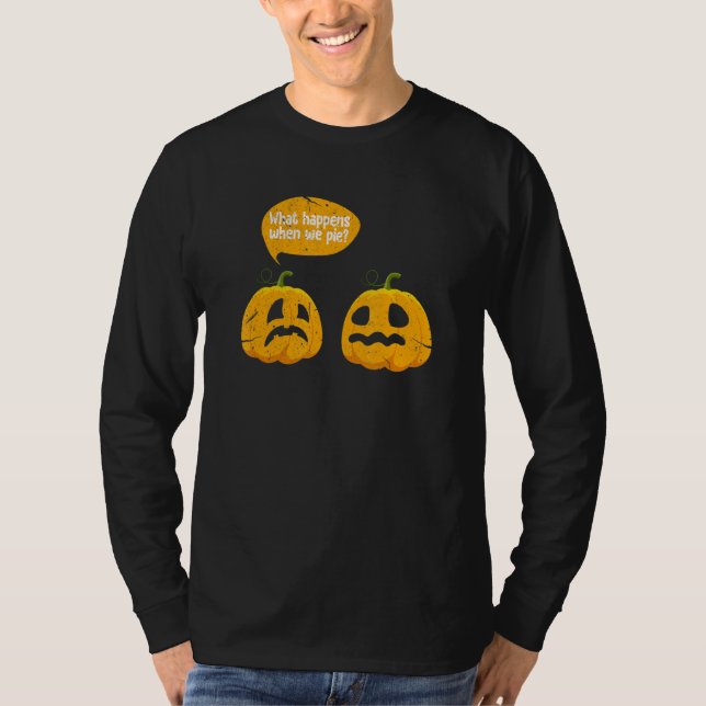 Camiseta Thanksgiving What Happens When We Pie Pumpkin Pie  (Frente)