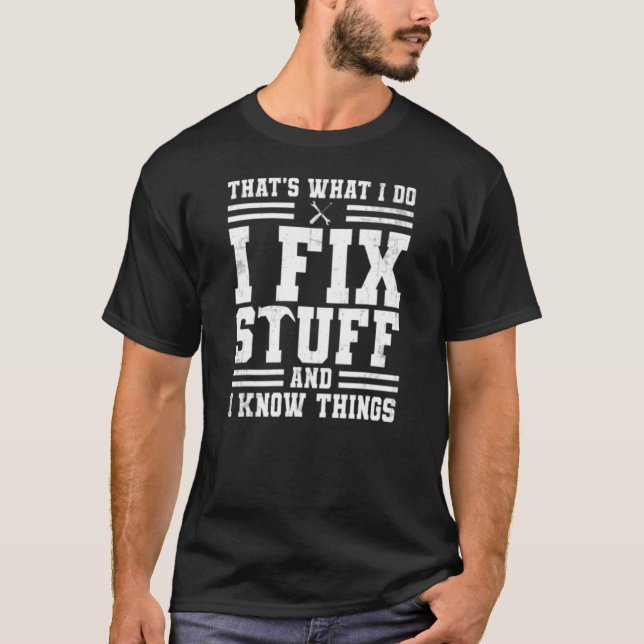 Camiseta That S What I Do I Fix Stuff And I Know Things (Frente)