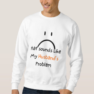 Camiseta That Sounds Like My Husband’s Problem.